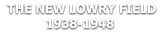THE NEW LOWRY FIELD 1938-1948